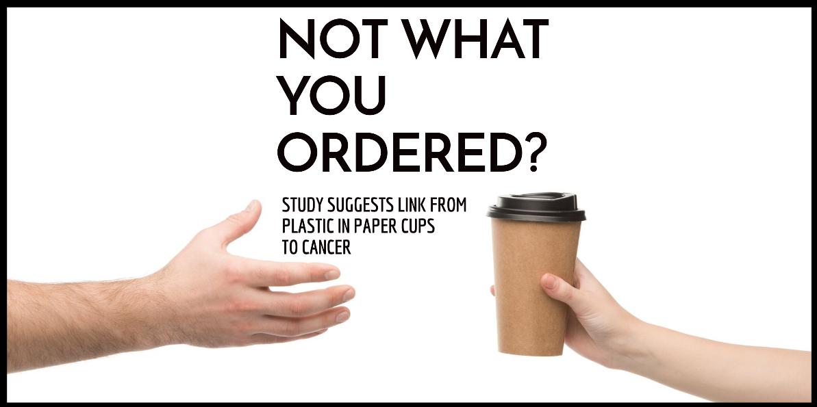 STUDY SAYS LINK BETWEEN DISPOSABLE CUPS AND CANCER