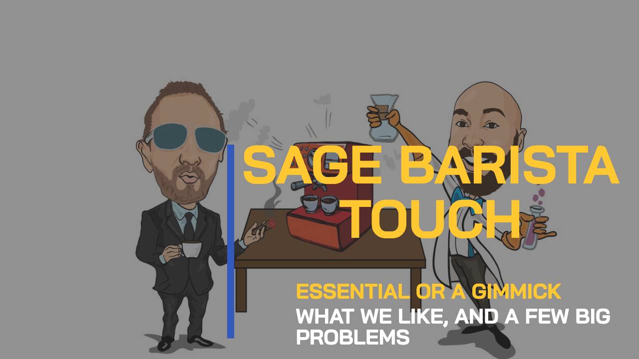 BEAN TALK - THE SAGE BARISTA TOUCH. ESSENTIAL OR A GIMMICK