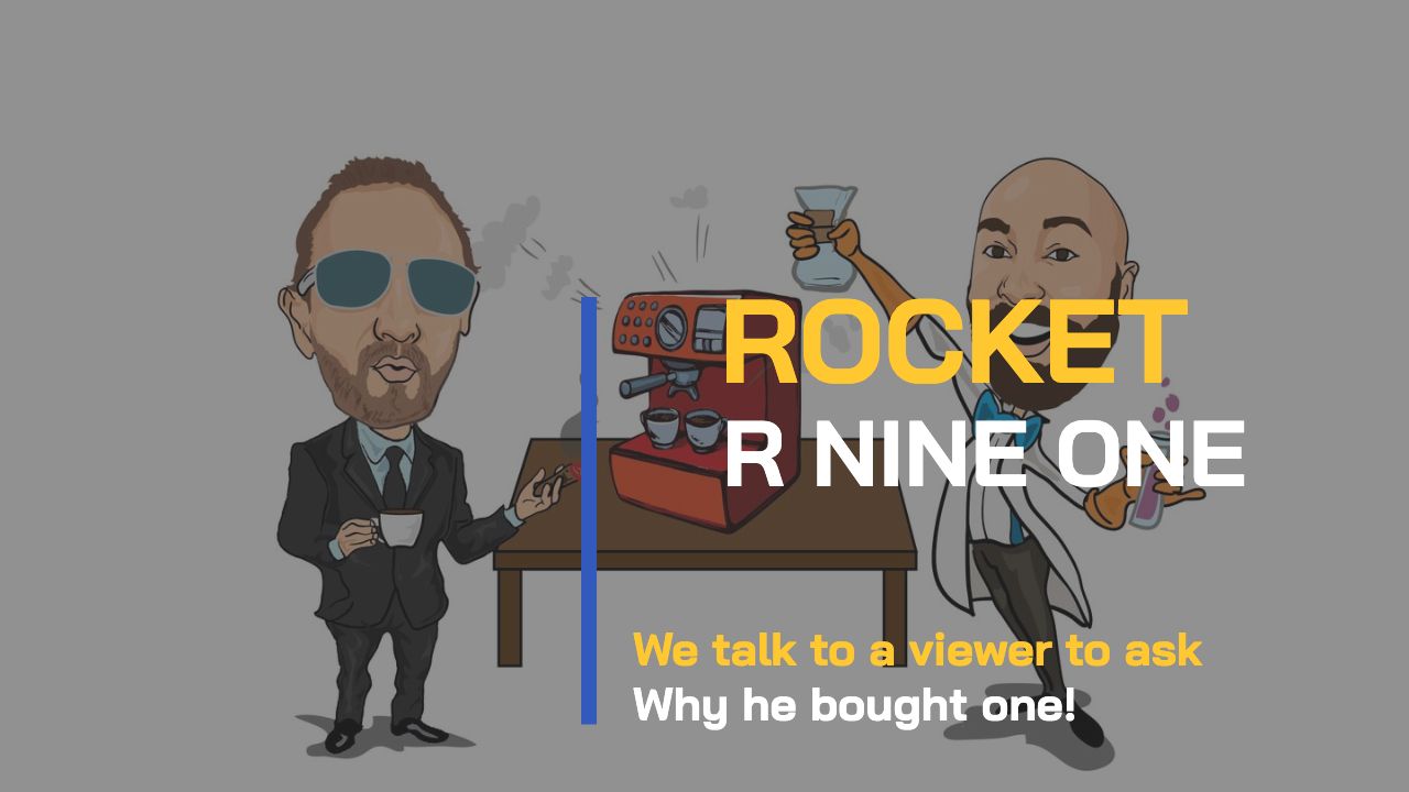 BEAN TALK -  THE ROCKET R NINE ONE. WHY THIS VIEWER BOUGHT ONE!