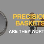 BEAN TALK -  PRECISION BASKETS. ARE THEY WORTH THE MONEY?
