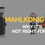 The Mahlkonig x54. not good for me
